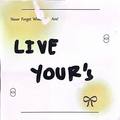 Live Yours
